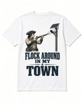 Flock Around in My Town T-shirt